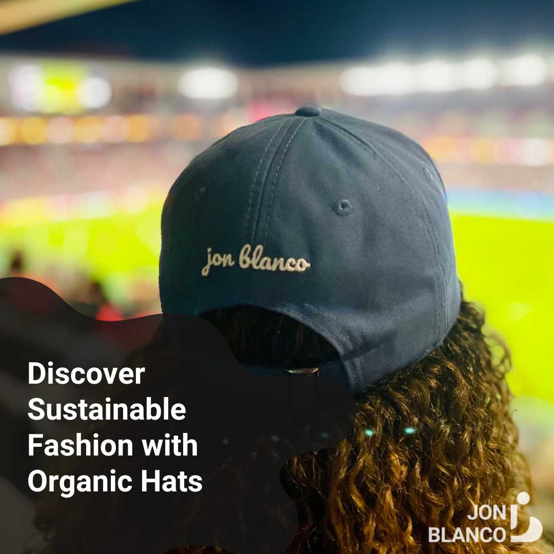 Discover Sustainable Fashion with Our Organic Cotton Hats - JON BLANCO