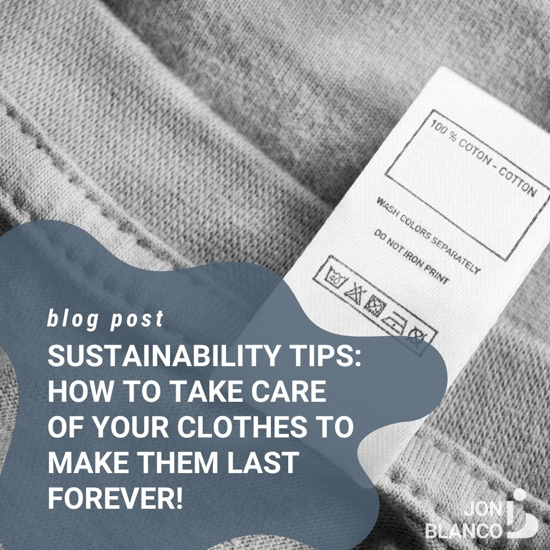 Sustainability Tips: How to Take Care of Your Clothes to Make Them Last Forever! - JON BLANCO