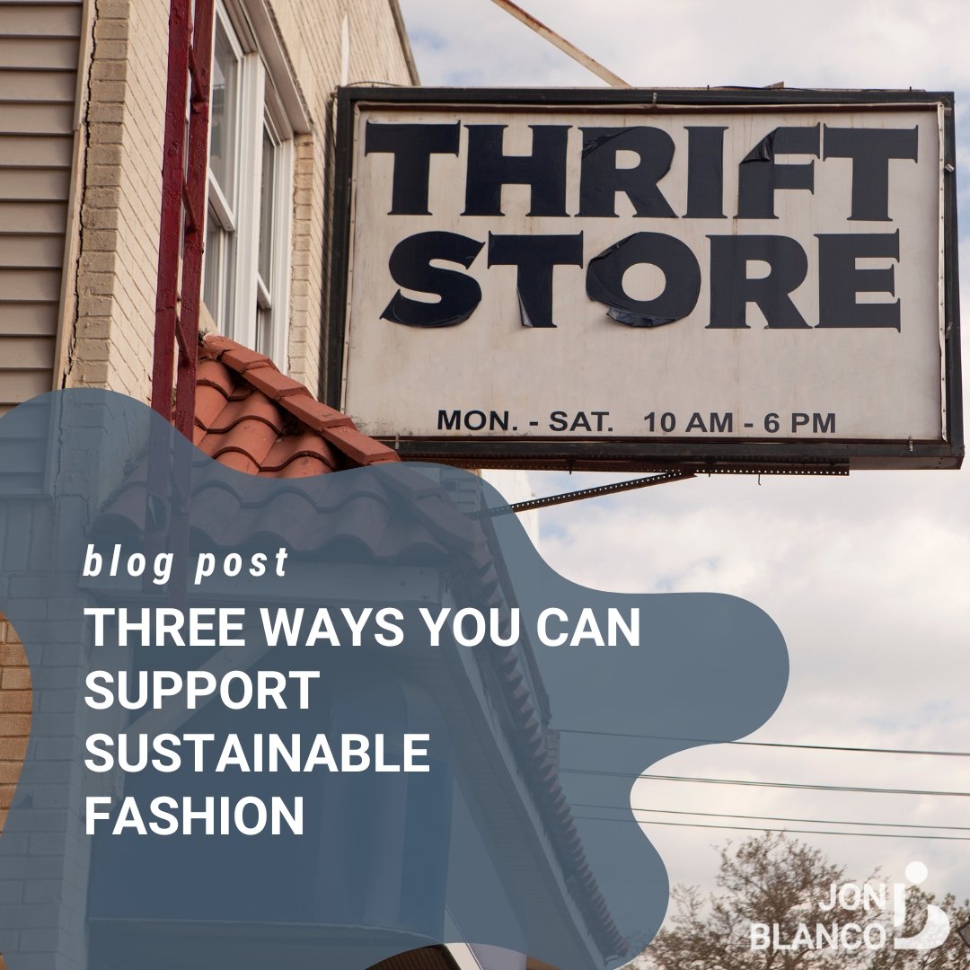 Three ways you can support sustainable fashion - JON BLANCO
